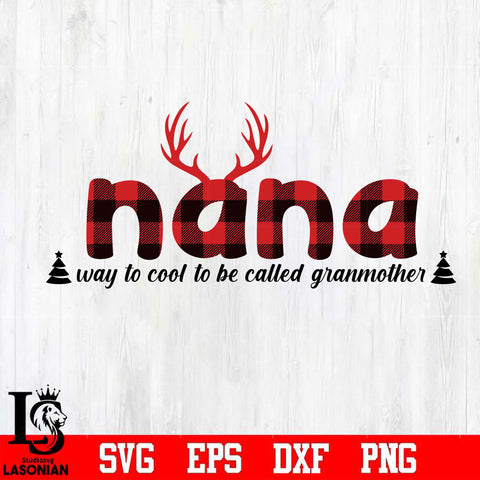 Nana way to cool to be called grandmother svg, christmas svg png, dxf, eps digital file
