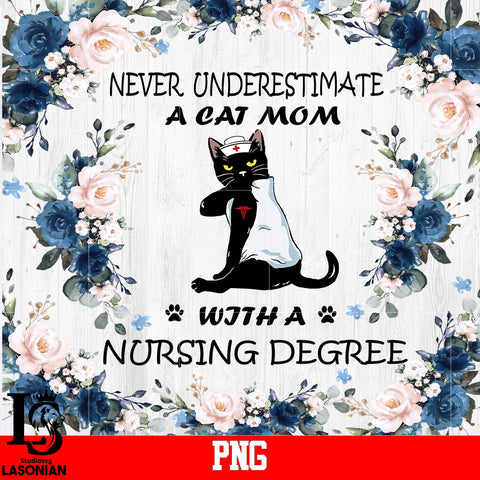 Never Underestimate A cat Mom With A Nursing Degree PNG file