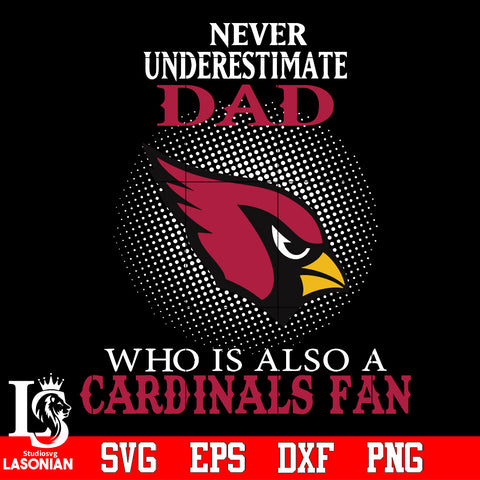 Never Underestimate A Dad Who Is Also A Arizona Cardinals fan Svg Dxf Eps Png file Svg Dxf Eps Png file