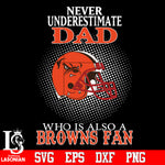 Never Underestimate A Dad Who Is Also A Cleveland Browns fan Svg Dxf Eps Png file Svg Dxf Eps Png file