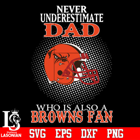 Never Underestimate A Dad Who Is Also A Cleveland Browns fan Svg Dxf Eps Png file Svg Dxf Eps Png file