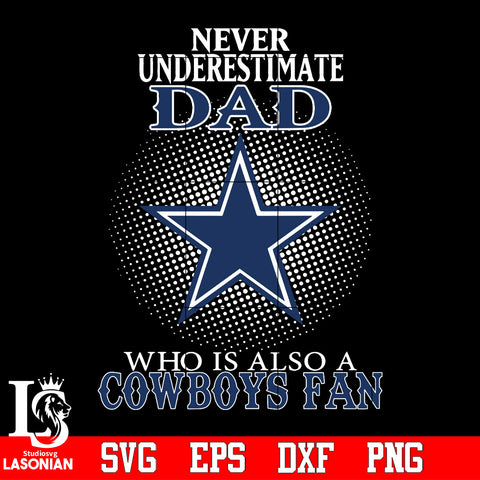 Never Underestimate A Dad Who Is Also A Dallas Cowboys fan Svg Dxf Eps Png file Svg Dxf Eps Png file
