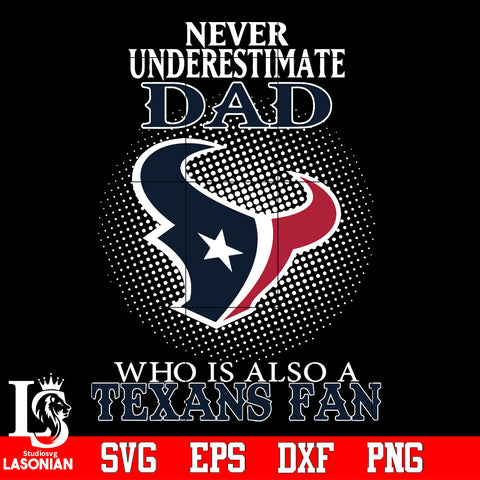 Never Underestimate A Dad Who Is Also A Houston Texans fan Svg Dxf Eps Png file Svg Dxf Eps Png file