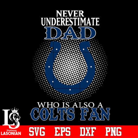 Never Underestimate A Dad Who Is Also A Indianapolis Colts fan Svg Dxf Eps Png file Svg Dxf Eps Png file