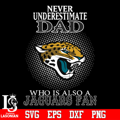Never Underestimate A Dad Who Is Also A Jacksonville Jaguars fan Svg Dxf Eps Png file Svg Dxf Eps Png file