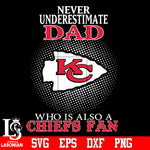 Never Underestimate A Dad Who Is Also A Kansas City Chiefs fan Svg Dxf Eps Png file Svg Dxf Eps Png file