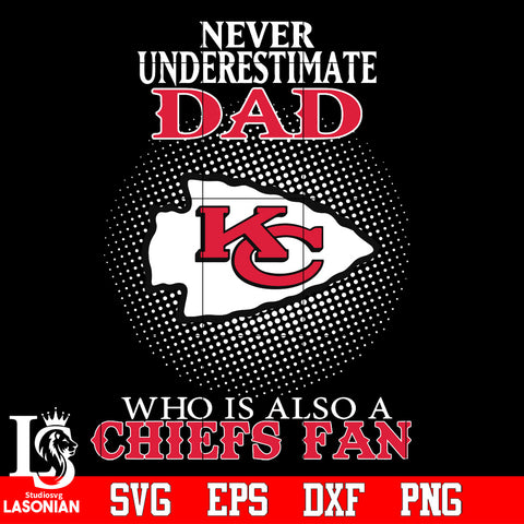 Never Underestimate A Dad Who Is Also A Kansas City Chiefs fan Svg Dxf Eps Png file Svg Dxf Eps Png file