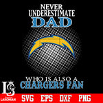 Never Underestimate A Dad Who Is Also A Los Angeles Chargers fan Svg Dxf Eps Png file Svg Dxf Eps Png file