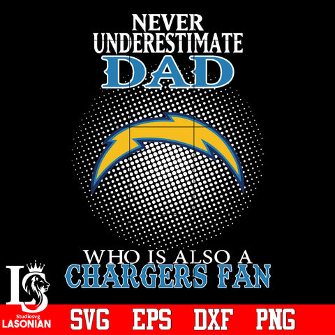 Never Underestimate A Dad Who Is Also A Los Angeles Chargers fan Svg Dxf Eps Png file Svg Dxf Eps Png file