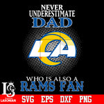 Never Underestimate A Dad Who Is Also A Los Angeles Rams fan Svg Dxf Eps Png file Svg Dxf Eps Png file