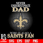 Never Underestimate A Dad Who Is Also A New Orleans Saints fan Svg Dxf Eps Png file Svg Dxf Eps Png file