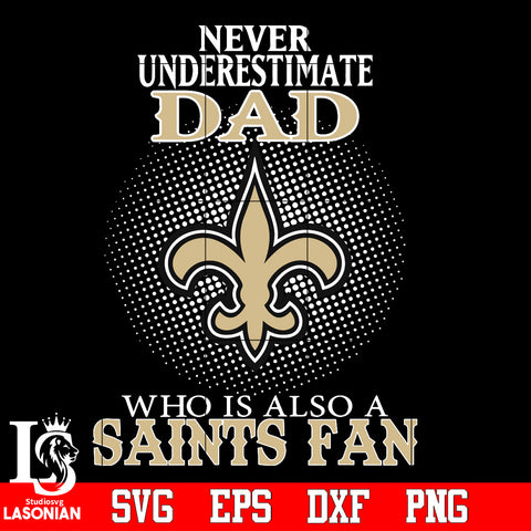 Never Underestimate A Dad Who Is Also A New Orleans Saints fan Svg Dxf Eps Png file Svg Dxf Eps Png file
