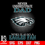 Never Underestimate A Dad Who Is Also A Philadelphia Eagles fan Svg Dxf Eps Png file Svg Dxf Eps Png file