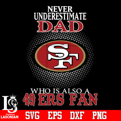 Never Underestimate A Dad Who Is Also A San Francisco 49ers fan Svg Dxf Eps Png file Svg Dxf Eps Png file