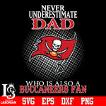 Never Underestimate A Dad Who Is Also A Tampa Bay Buccaneers fan Svg Dxf Eps Png file Svg Dxf Eps Png file