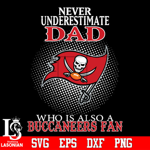 Never Underestimate A Dad Who Is Also A Tampa Bay Buccaneers fan Svg Dxf Eps Png file Svg Dxf Eps Png file