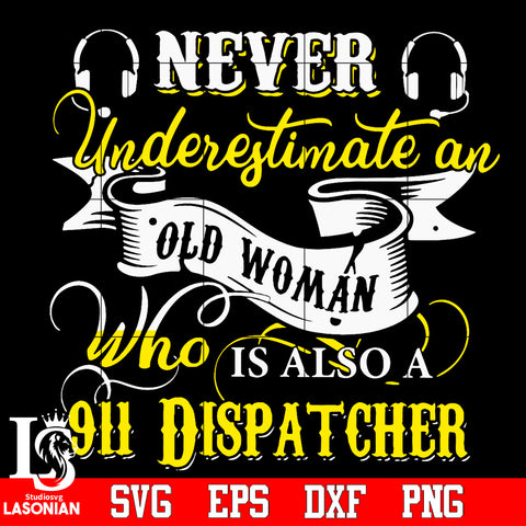 Never Underestimate an old woman who is also a 911 dispatcher Svg Dxf Eps Png file