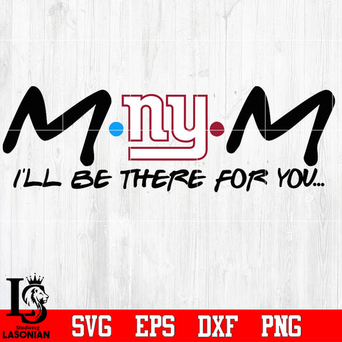 New York Giants Mom I'll be there for you Svg Dxf Eps Png file