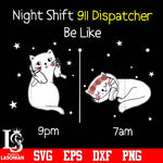 Night shift 911 dispatcher be like 9pm 7am svg eps dxf png file