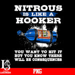 Nitrous Is Like A Hooker You Want To Hit It But You Know There Will Be Consequences PNG file