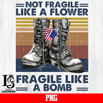 Not Fragile Like A Flower PNG file
