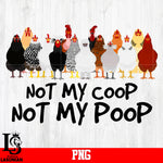 Not My Coop Not My Poop Png file