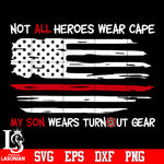 Not all heroes wear cape ,Flag firefighter Svg Dxf Eps Png file