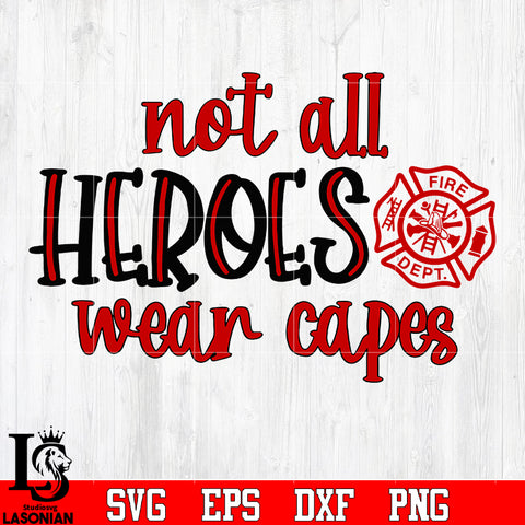 Not all heroes wear capes Firefighter svg eps dxf png file