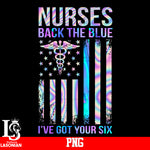 Nurses Back The Blue I've Got Your Six PNG file
