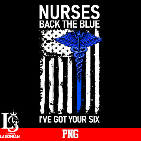 Nurses Back The Blue, I've Got Your Six PNG file