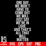 One day we won't have to come out Svg Dxf Eps Png file