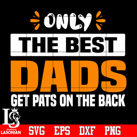 Only the best dads get pats on the back Svg Dxf Eps Png file