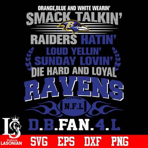 Orange,blue and white wearin’ smack talkin’raiders hatin’loud yellin’sunday lovin’die hard and loyal Baltimore Ravens svg eps dxf png file