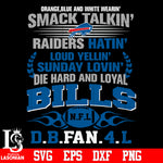 Orange,blue and white wearin’ smack talkin’raiders hatin’loud yellin’sunday lovin’die hard and loyal Buffalo Bills svg eps dxf png file
