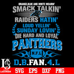 Orange,blue and white wearin’ smack talkin’raiders hatin’loud yellin’sunday lovin’die hard and loyal Carolina Panthers svg eps dxf png file