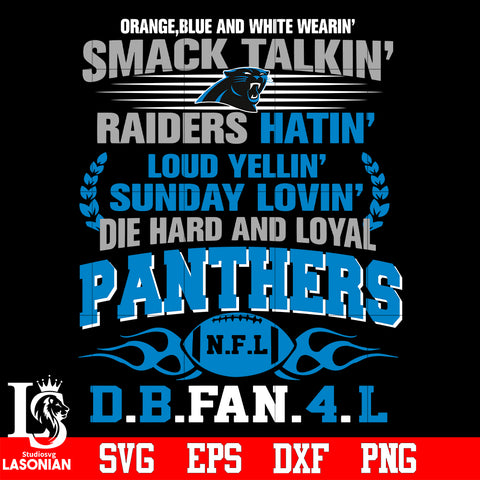 Orange,blue and white wearin’ smack talkin’raiders hatin’loud yellin’sunday lovin’die hard and loyal Carolina Panthers svg eps dxf png file