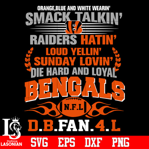 Orange,blue and white wearin’ smack talkin’raiders hatin’loud yellin’sunday lovin’die hard and loyal Cincinnati Bengals svg eps dxf png file