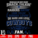 Orange,blue and white wearin’ smack talkin’raiders hatin’loud yellin’sunday lovin’die hard and loyal Dallas Cowboys svg eps dxf png file