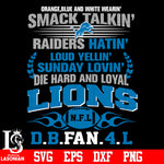 Orange,blue and white wearin’ smack talkin’raiders hatin’loud yellin’sunday lovin’die hard and loyal Detroit Lions svg eps dxf png file