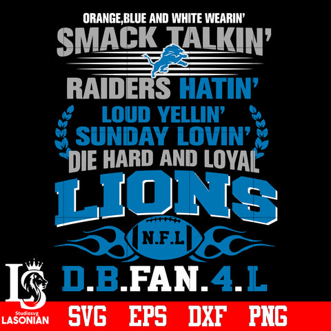 Orange,blue and white wearin’ smack talkin’raiders hatin’loud yellin’sunday lovin’die hard and loyal Detroit Lions svg eps dxf png file