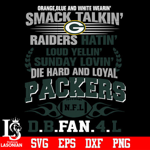 Orange,blue and white wearin’ smack talkin’raiders hatin’loud yellin’sunday lovin’die hard and loyal Green Bay Packers svg eps dxf png file