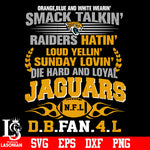 Orange,blue and white wearin’ smack talkin’raiders hatin’loud yellin’sunday lovin’die hard and loyal Jacksonville Jaguars svg eps dxf png file