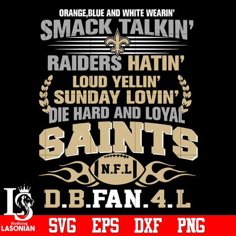 Orange,blue and white wearin’ smack talkin’raiders hatin’loud yellin’sunday lovin’die hard and loyal New Orleans Saints svg eps dxf png file