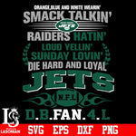 Orange,blue and white wearin’ smack talkin’raiders hatin’loud yellin’sunday lovin’die hard and loyal New York Jets svg eps dxf png file