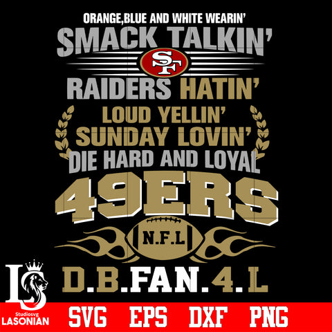 Orange,blue and white wearin’ smack talkin’raiders hatin’loud yellin’sunday lovin’die hard and loyal San Francisco 49ers svg eps dxf png file