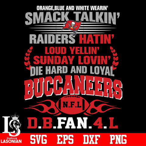 Orange,blue and white wearin’ smack talkin’raiders hatin’loud yellin’sunday lovin’die hard and loyal Tampa Bay Buccaneers svg eps dxf png file