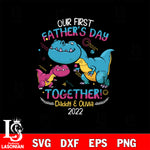 Our frist father's day together! 2022 svg dxf eps png file
