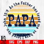 PAPA as the father has loved me, so have i loved you John 15 9 svg eps dxf png file