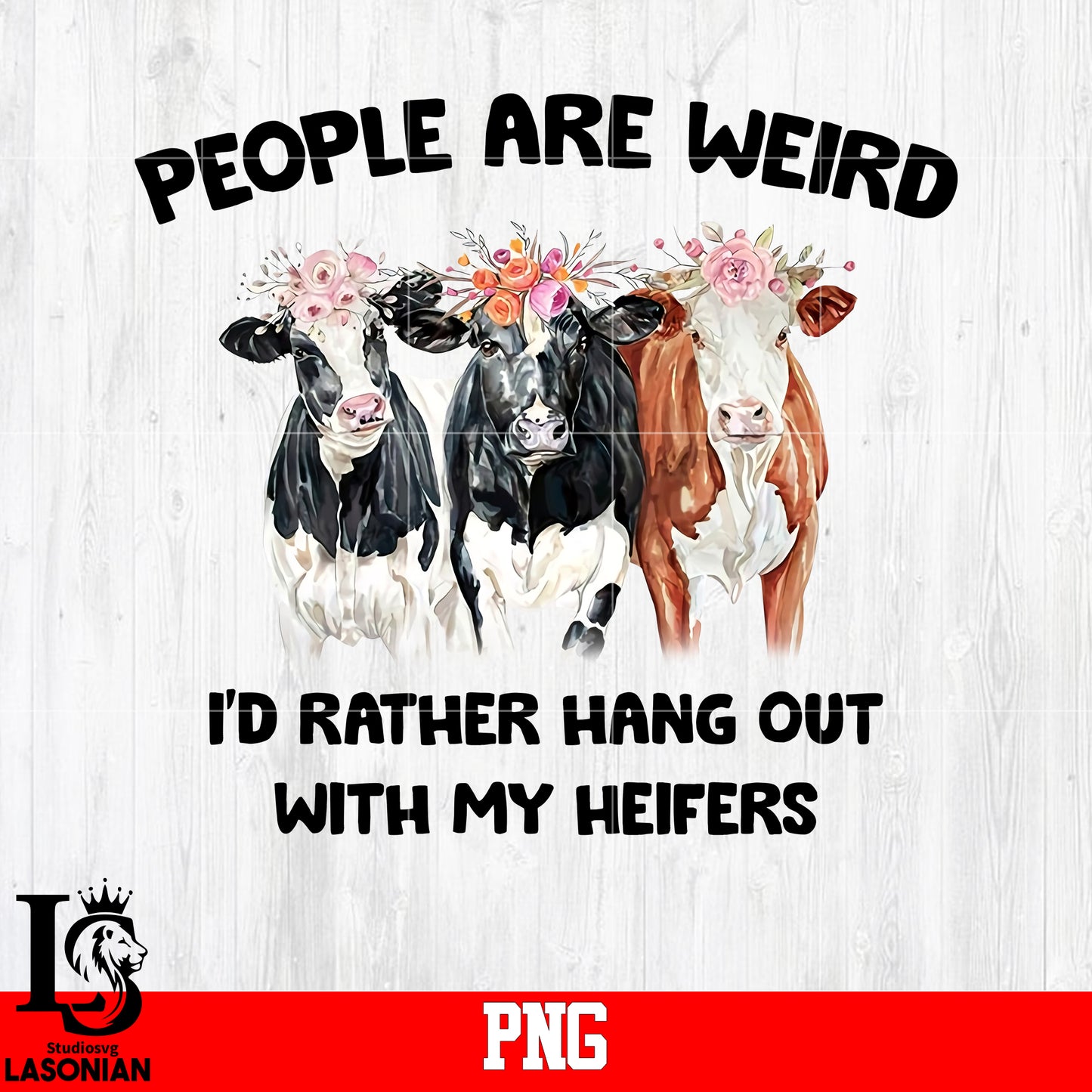 People Are Weird I'D Rather Hang Out With My Heifers PNG file