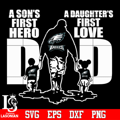 Philadelphia Eagles Dad A son's first hero A daughter’s first love father’s day Svg Dxf Eps Png file